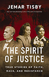 The Spirit of Justice: True Stories of Faith, Race, and Resistance